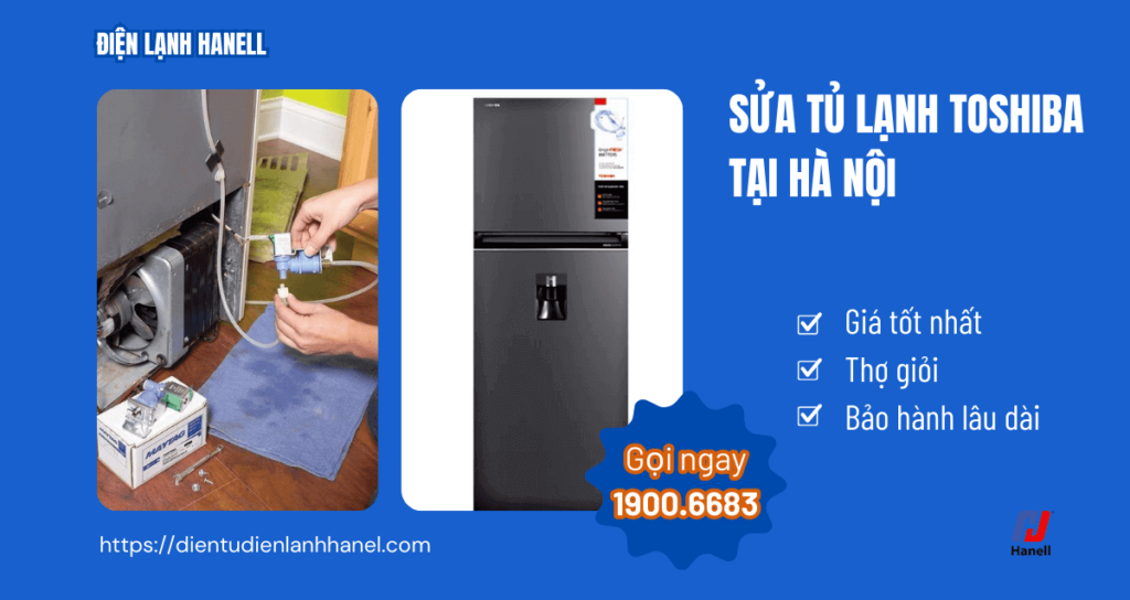 Giá sửa tủ lạnh Toshiba tại nhà Hà Nội uy tín, tiết kiệm chi phí