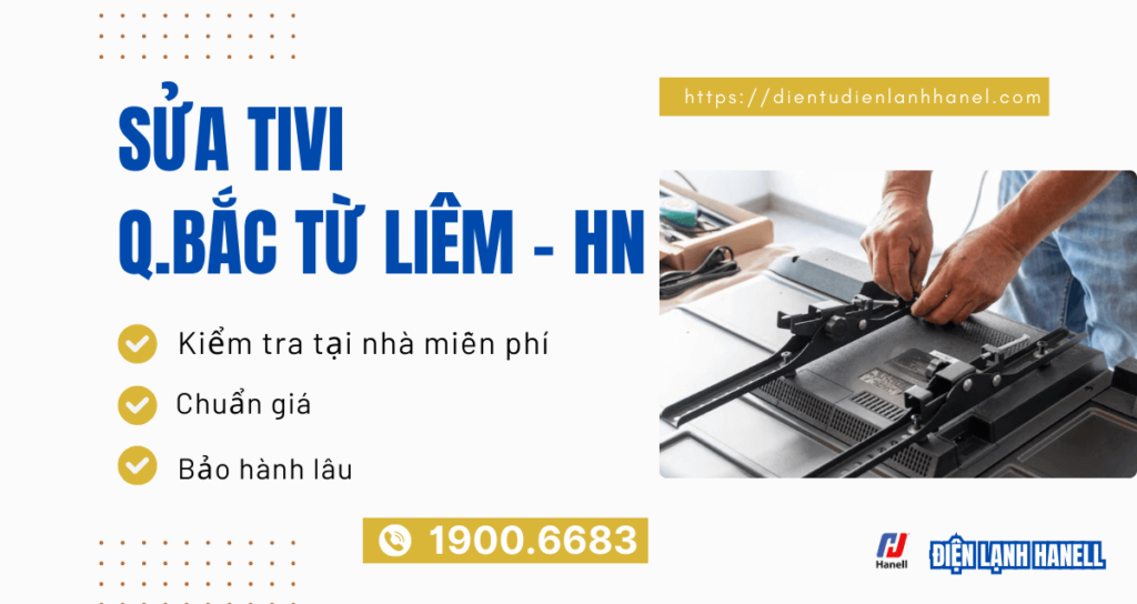 Sửa tivi quận Bắc Từ Liêm uy tín, cam kết không lỗi tái phát