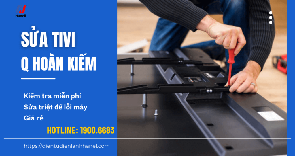 Sửa tivi tại nhà quận Hoàn Kiếm - Thợ giỏi đến chỉ 30 phút