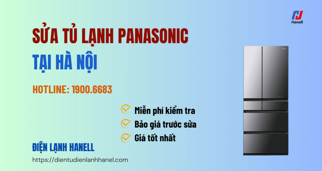 Sửa tủ lạnh Panasonic tại nhà Hà Nội đến nhanh, sửa triệt để lỗi