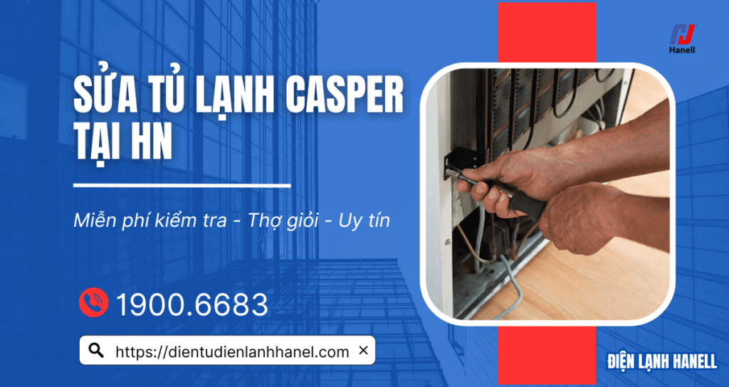 Sửa tủ lạnh Casper tại nhà chuyên nghiệp, đến ngay sau 30 phút