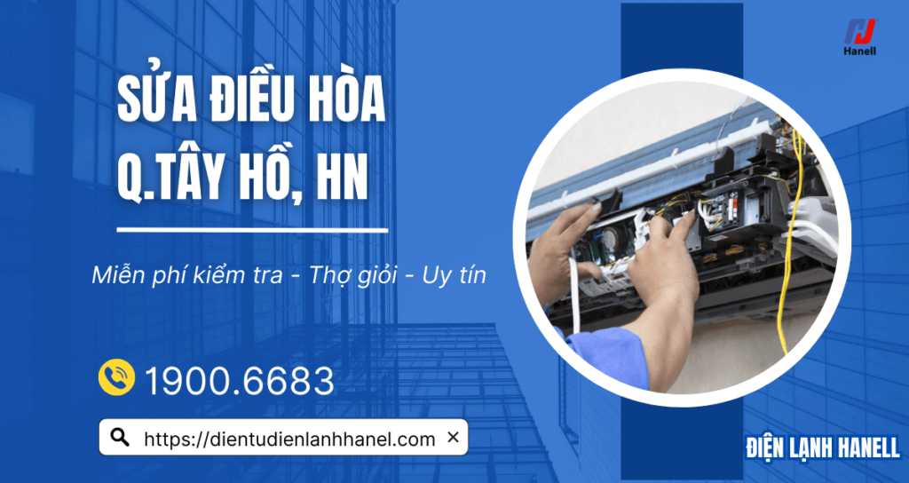 Sửa chữa điều hòa Tây Hồ – Hỗ trợ 24/7, nhanh chóng, uy tín